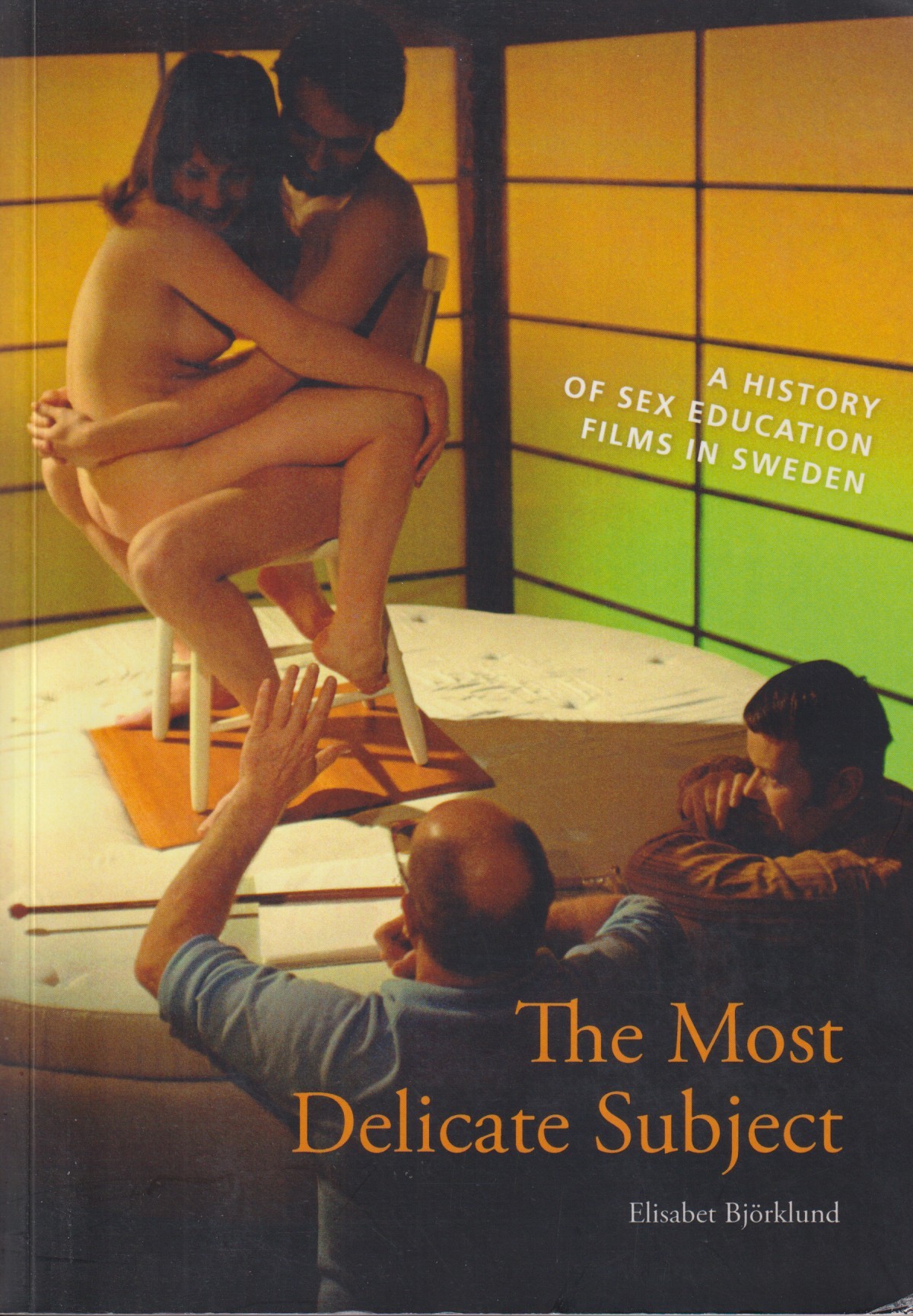 The Most Delicate Subject. A History of Sex Education Films in Sweden. [Utg. av] Lund University.