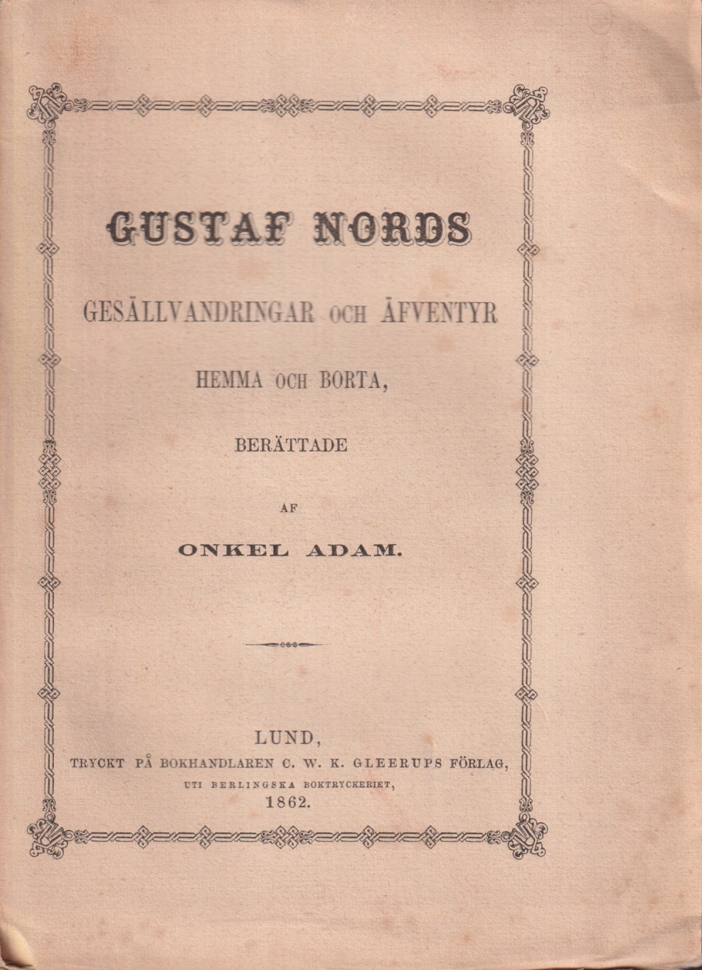 Gustaf Nords gesällvandringar och äfventyr hemma och borta, berättade af Onkel Adam. [Utg. av] C.W.K. Gleerups förlag.