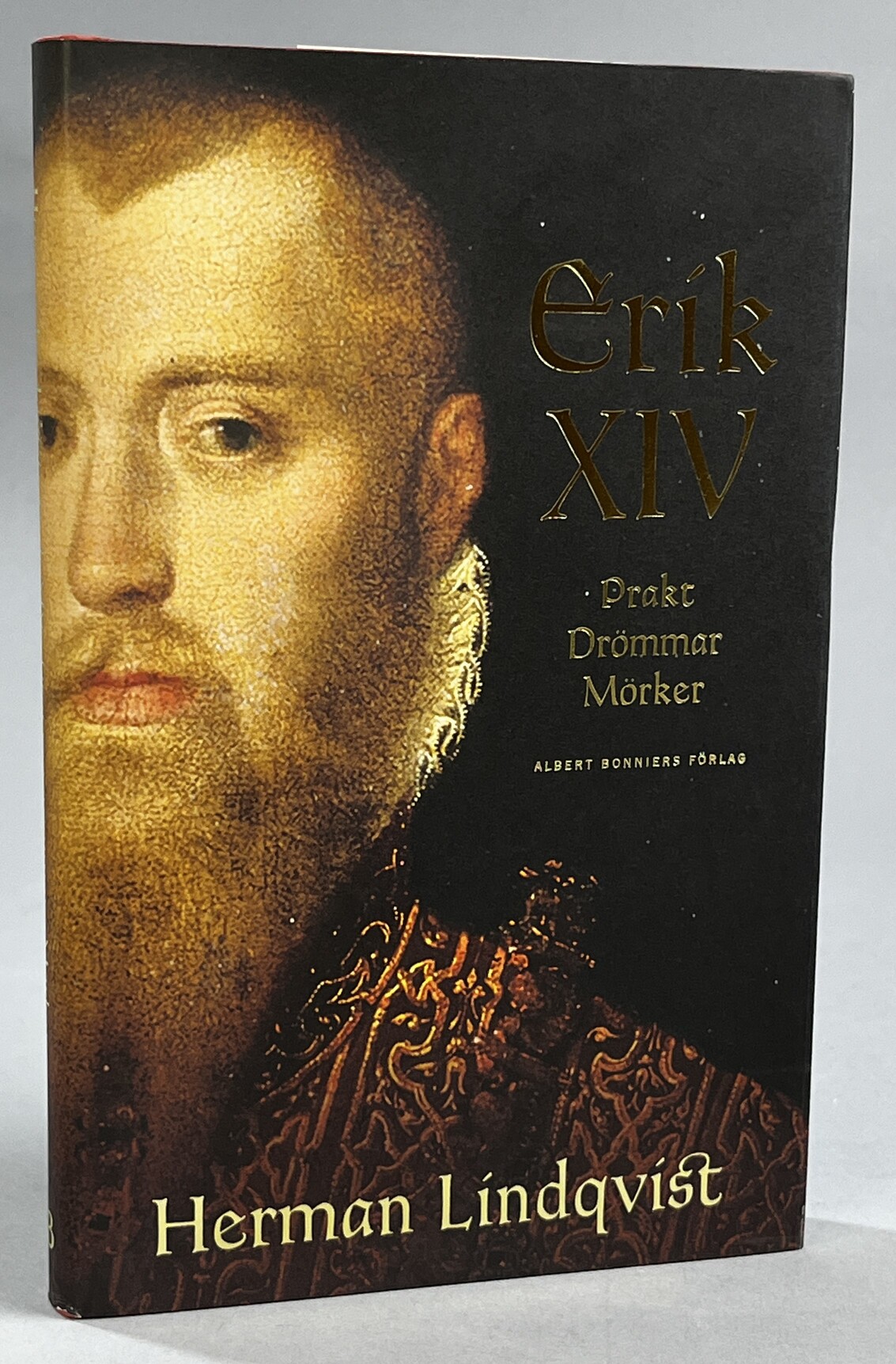 Erik XIV. Prakt. Drömmar. Mörker. [Utg. av] Albert Bonniers förlag.
