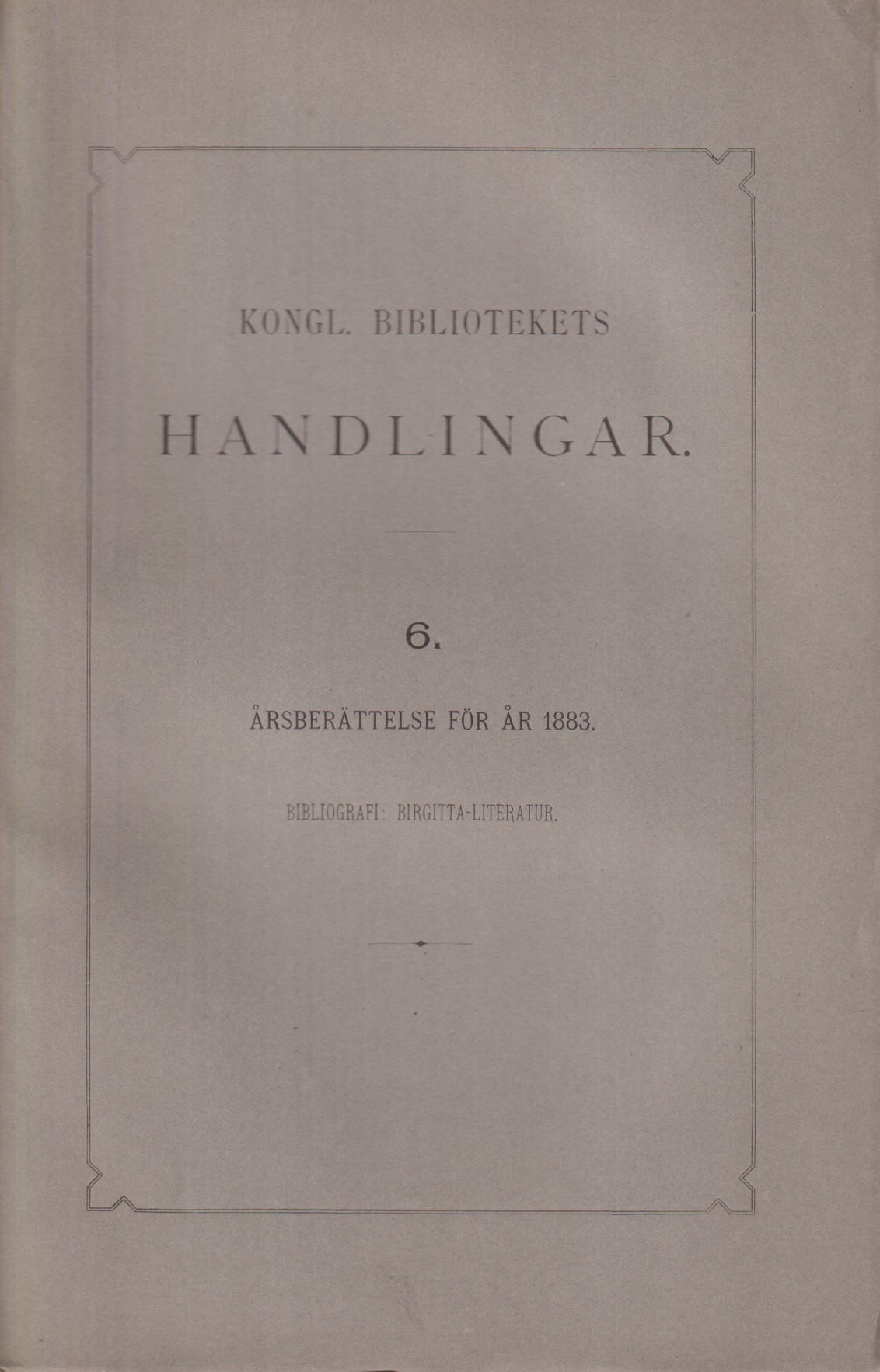 Birgitta-literatur. Bibliografi. [ingår i: Kongl. Bibliotekets handlingar 6. Årsberättelse för år 1883].