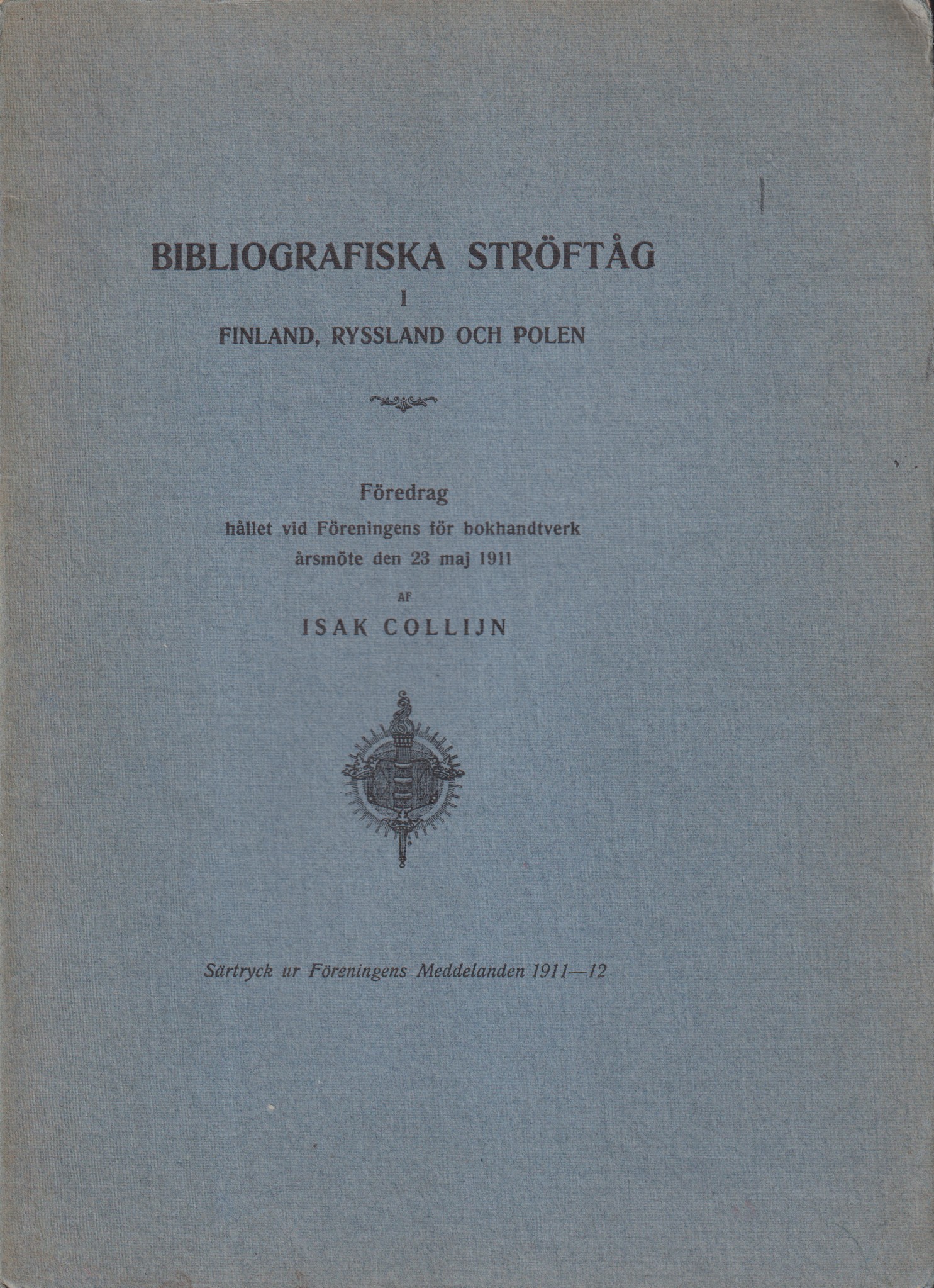 Bibliografiska ströftåg i Finland, Ryssland och Polen. Föredrag hållet vid Föreningens för bokhandtverk årsmöte den 23 maj 1911.