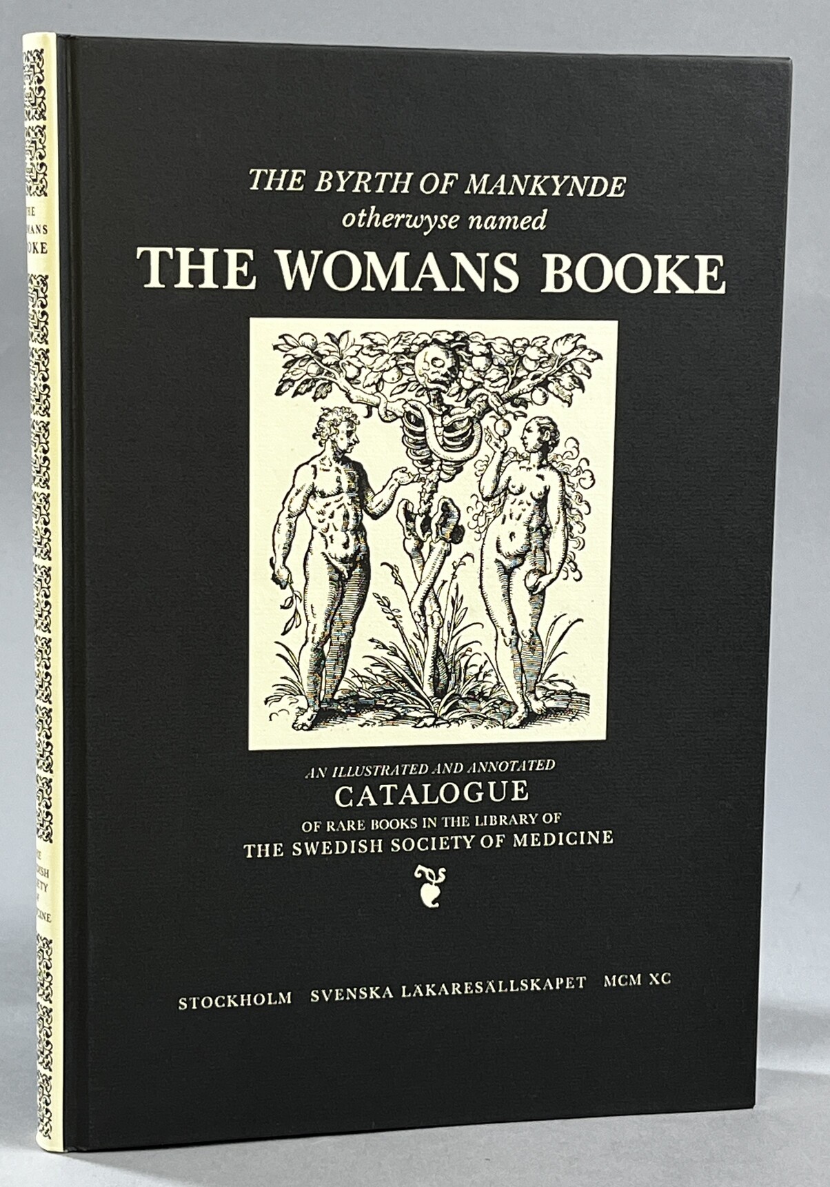 The byrth of mankynde otherwyse named The Womans Booke. Embryology Obstetrics Gynaecology through four centuries. An illustrated and annotated catalogue of rare books in the library of the Swedish Society of Medicine.