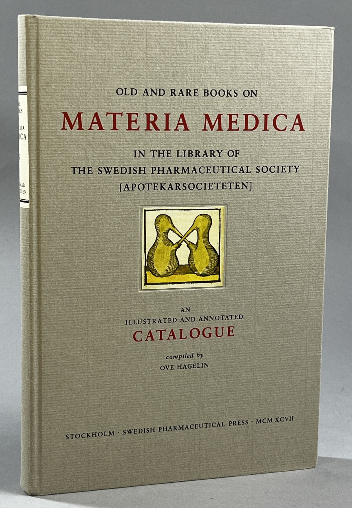 Old and rare books on materia medica in the Library of the Swedish Pharmaceutical Society (Apotekarsocieteten). An illustrated and annotated catalogue.