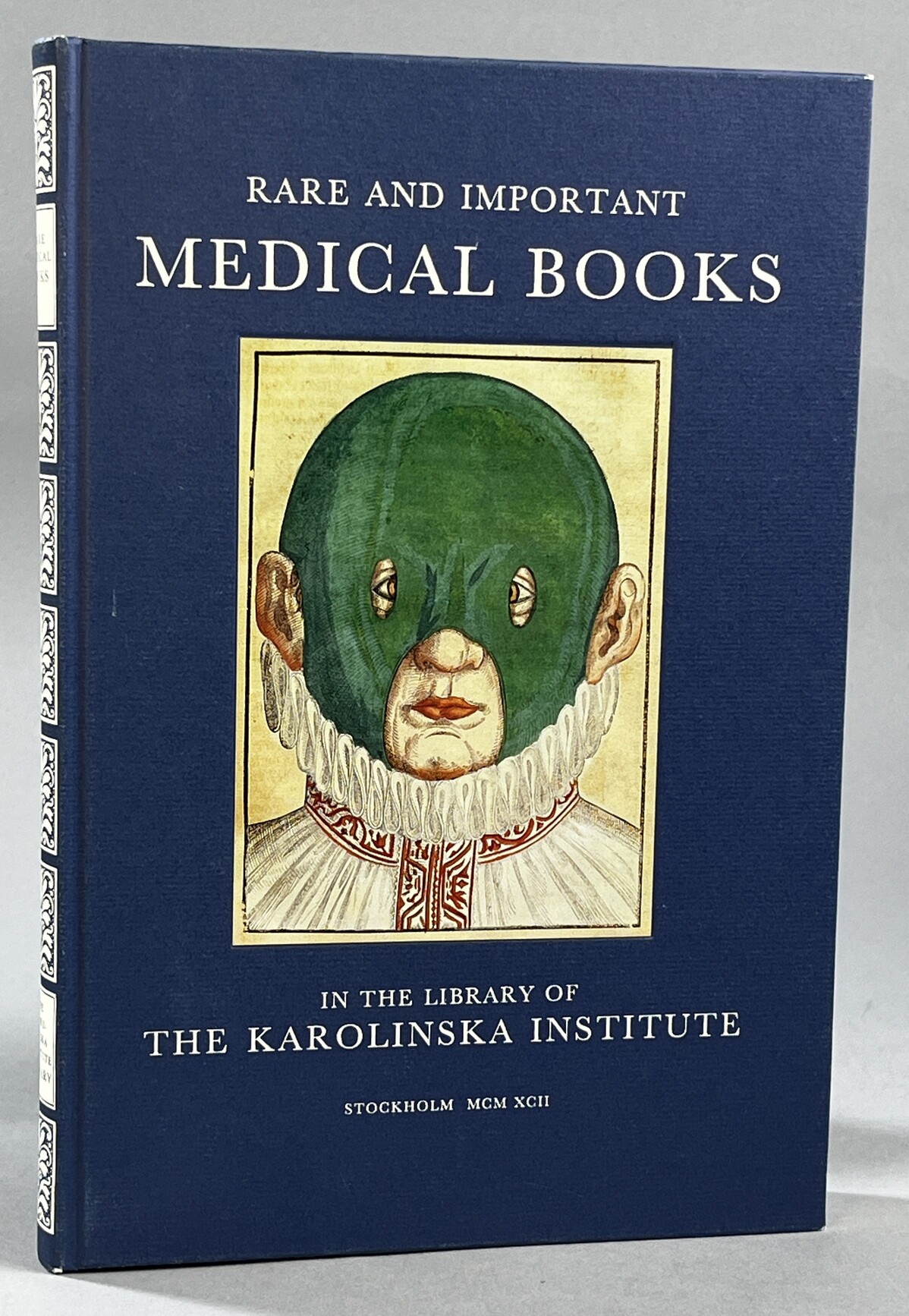 Rare and important medical books in the Library of the Karolinska Institute. An illustrated and annotated catalogue.