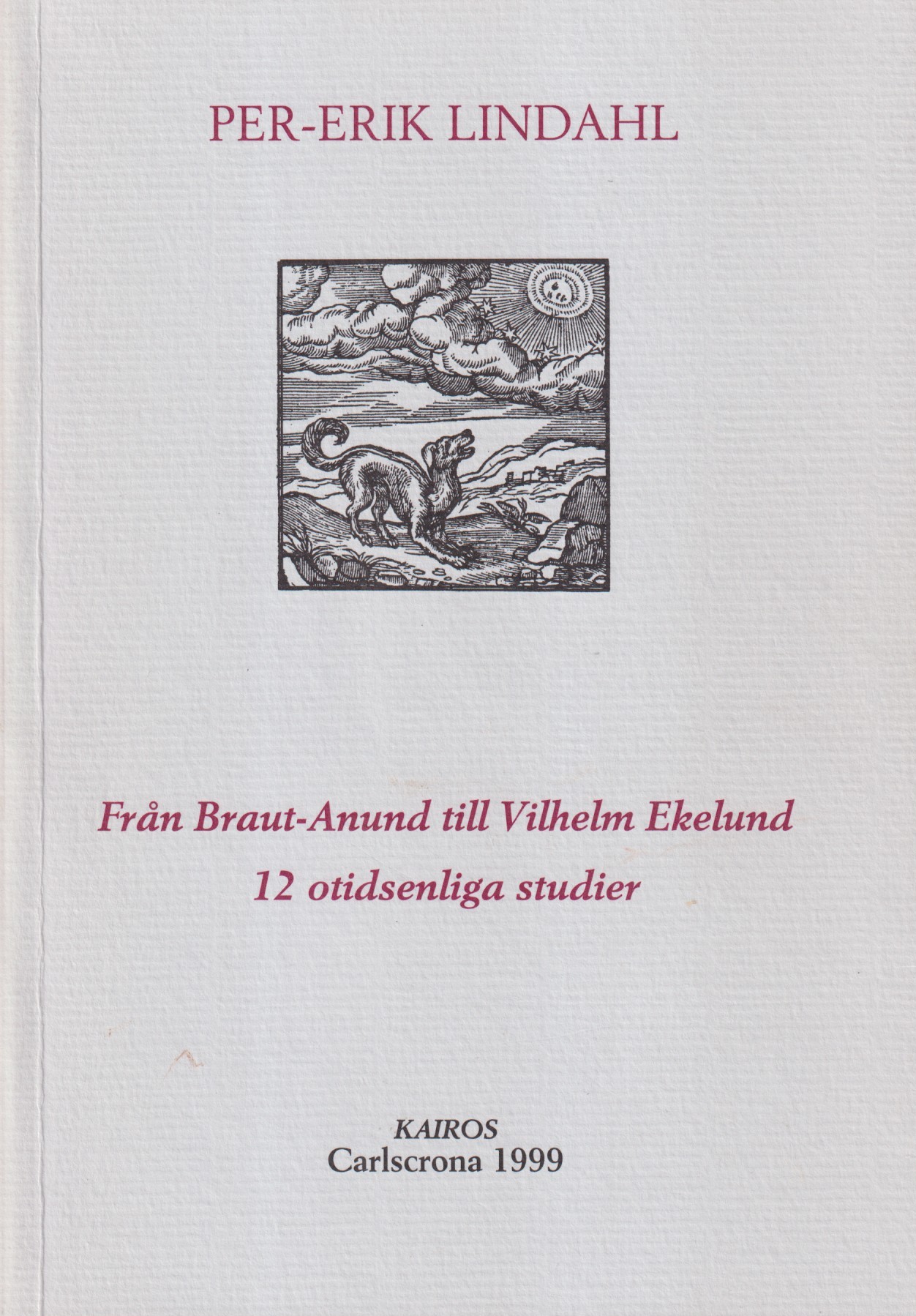 Från Braut-Anund till Vilhelm Ekelund. 12 otidsenliga studier. [Utg. av] Kairos.