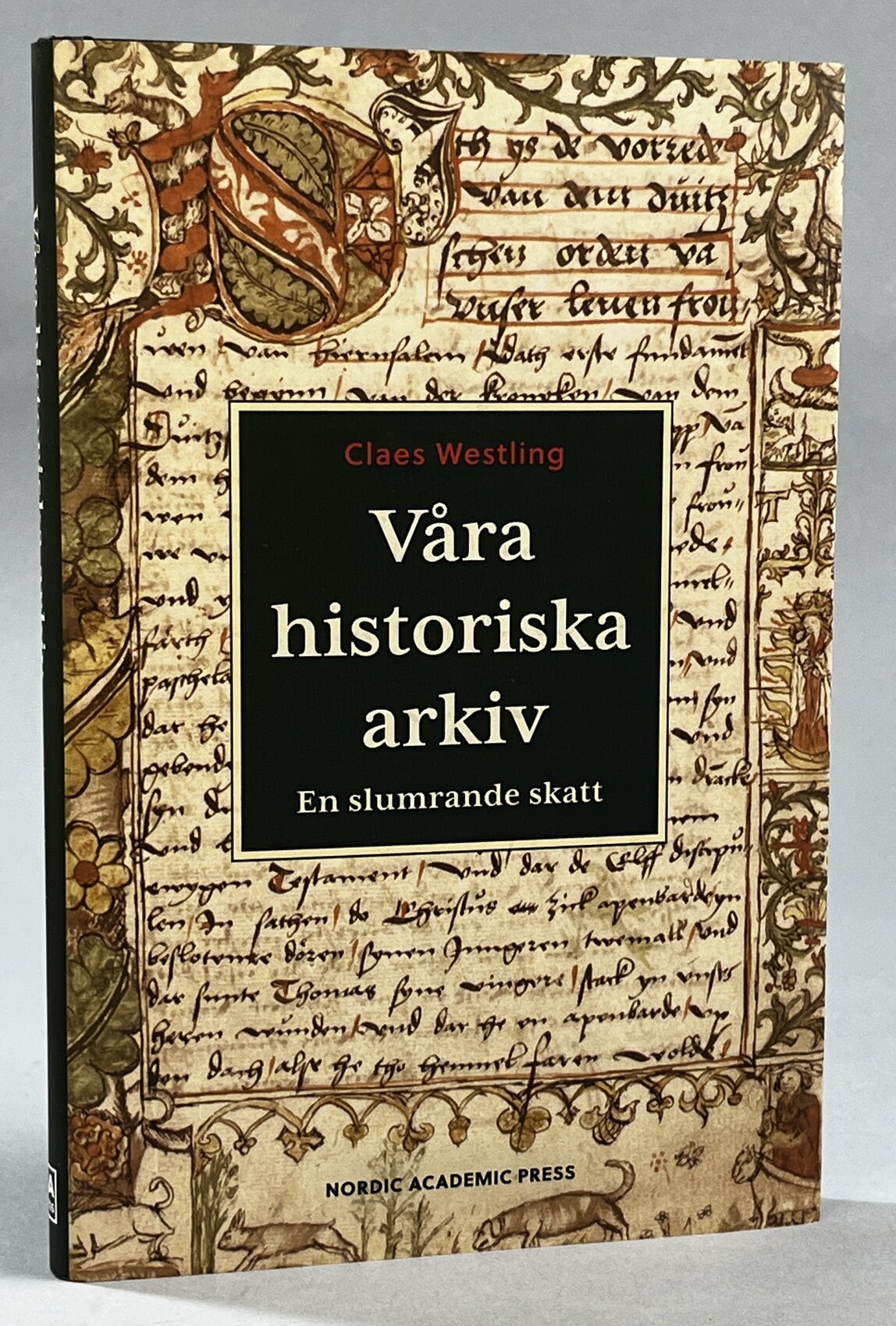 Våra historiska arkiv. En slumrande skatt. [Utg. av] Nordic Academic Press.
