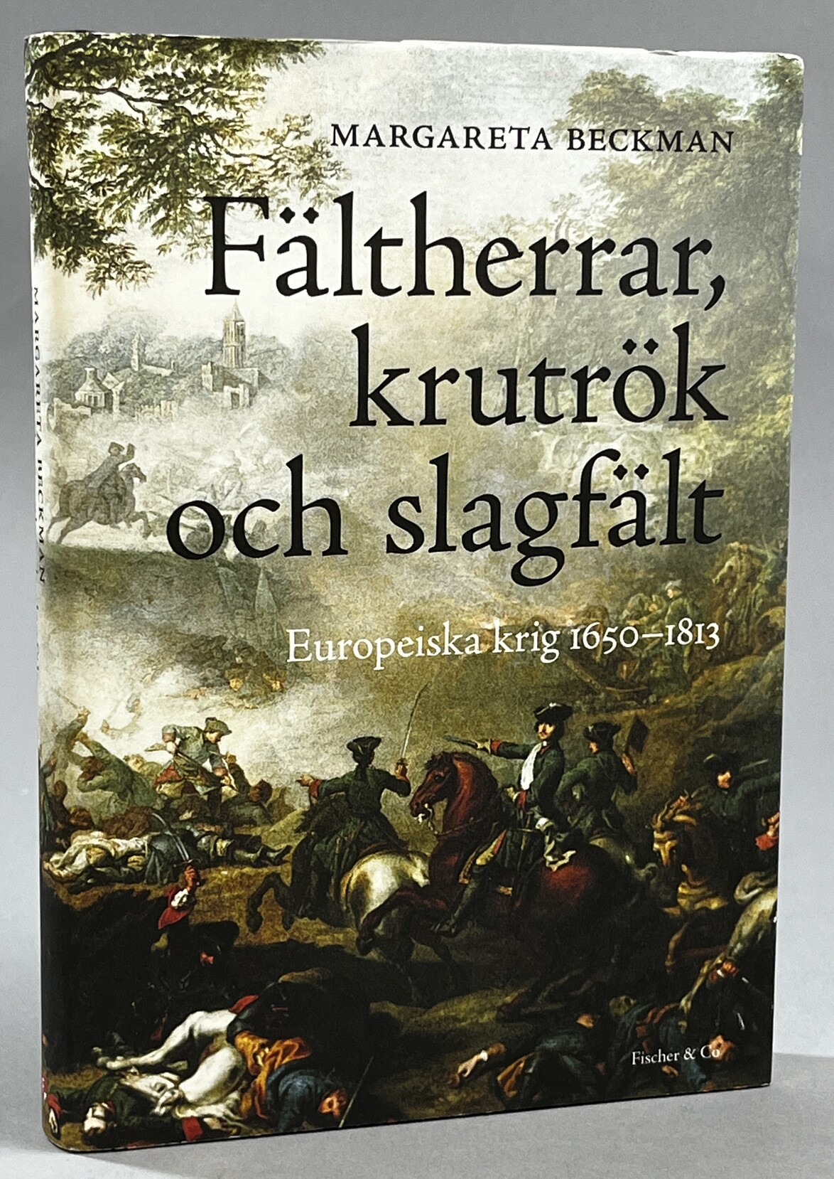 Fältherrar, krutrök och slagfält. Europeiska krig 1650-1813. [Utg. av] Fischer & Co.