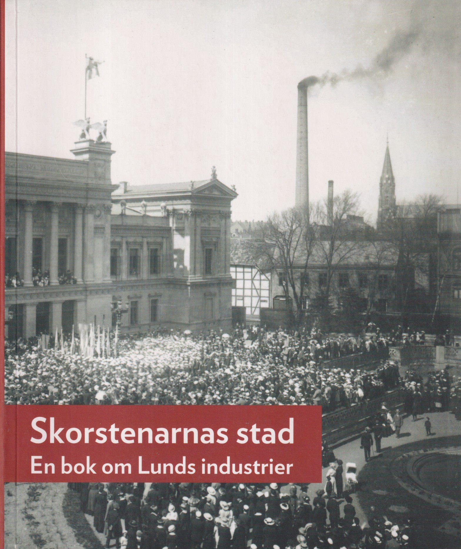 Skorstenarnas stad. En bok om Lunds industrier. [Utg. av] Föreningen Gamla Lund.