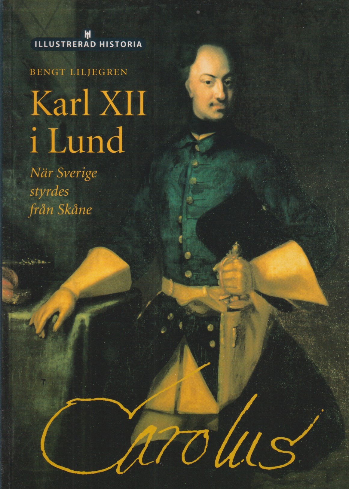Karl XII i Lund. När Sverige styrdes från Skåne. [Utg. av] Historiska Media.