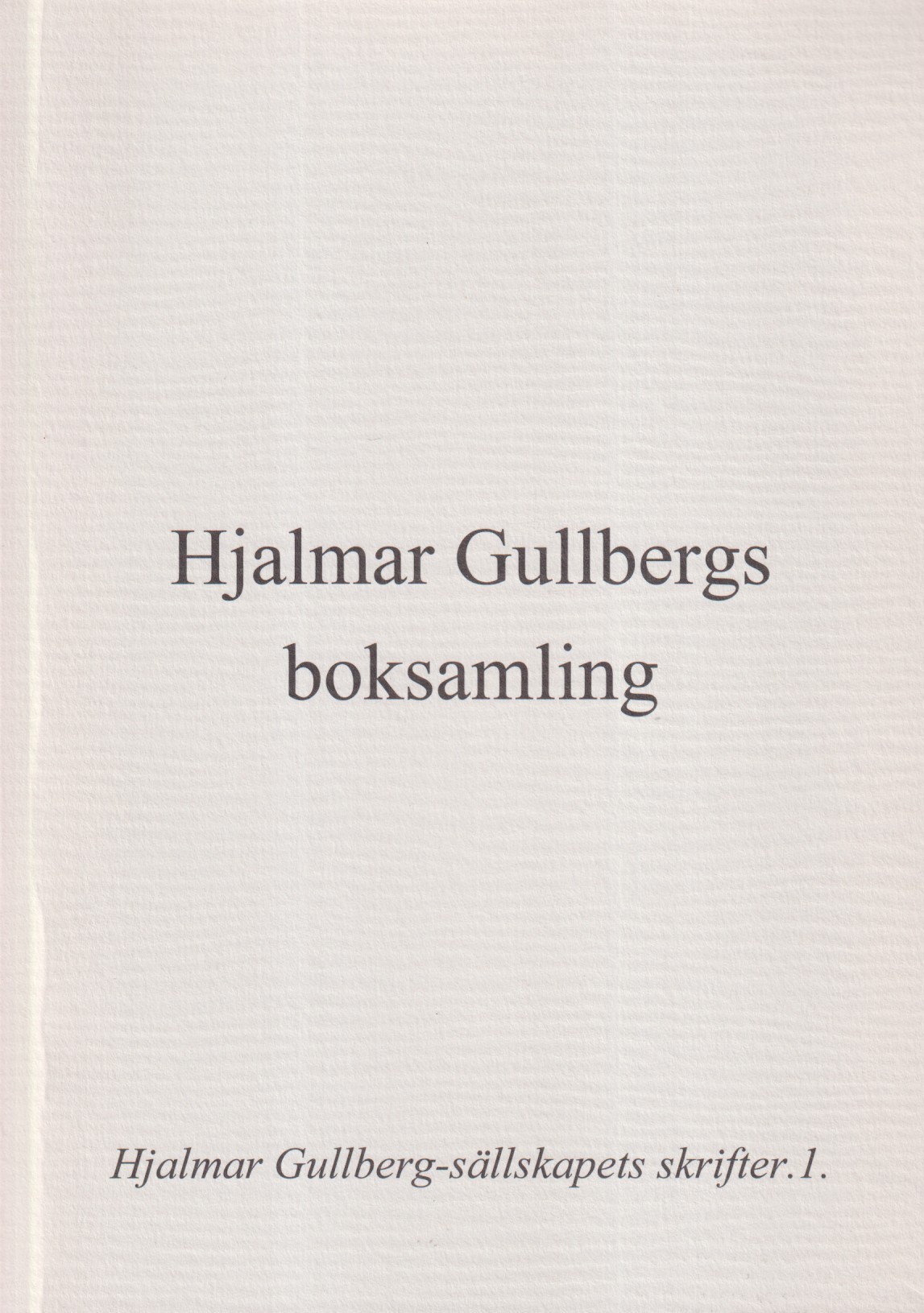 Hjalmar Gullbergs boksamling. [Utg. av Hjalmar Gullberg-sällskapet].