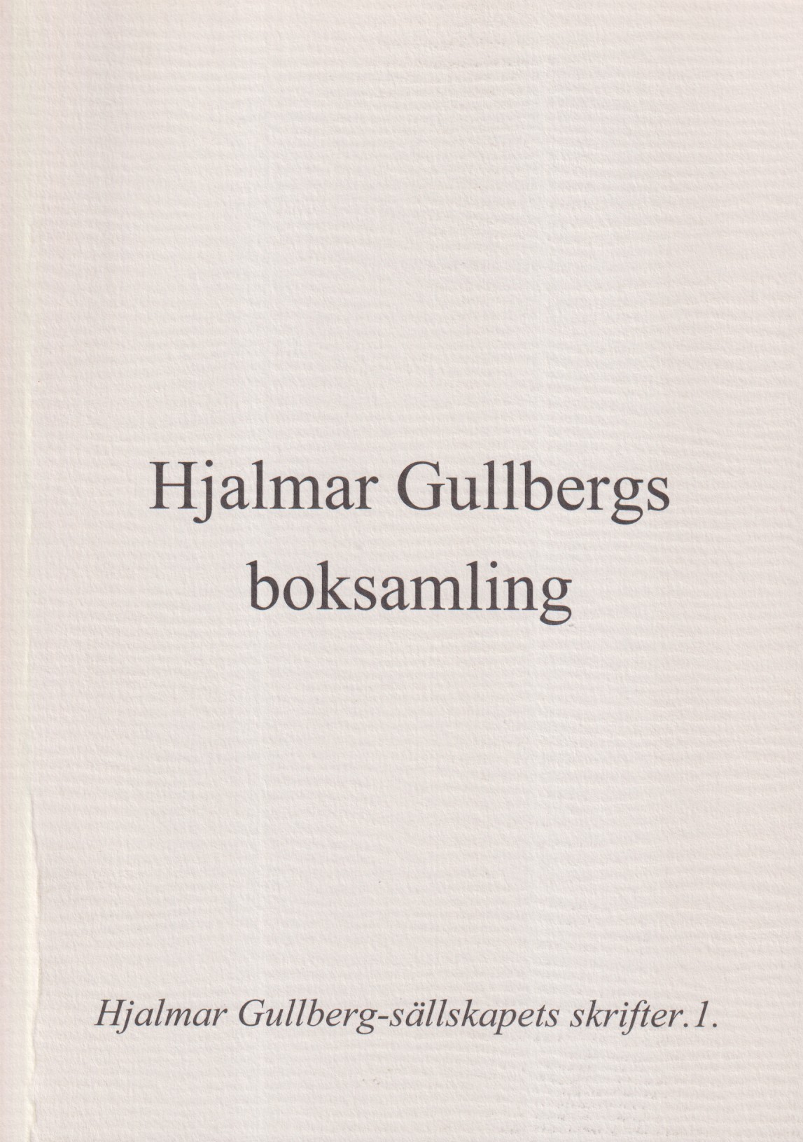 Hjalmar Gullbergs boksamling. [Utg. av Hjalmar Gullberg-sällskapet].
