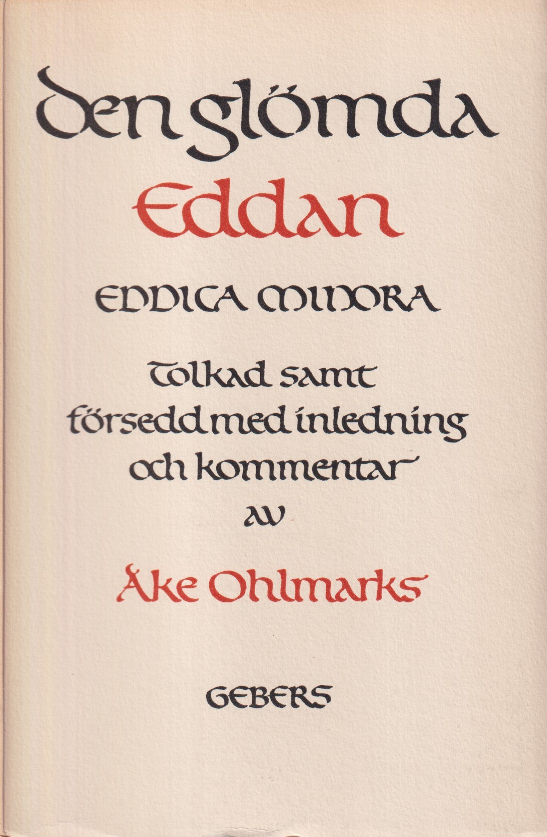 Den glömda Eddan. (Eddica minora). Tolkad samt försedd med inledning och kommentar av Åke Ohlmarks. [Utg. av] Gebers.