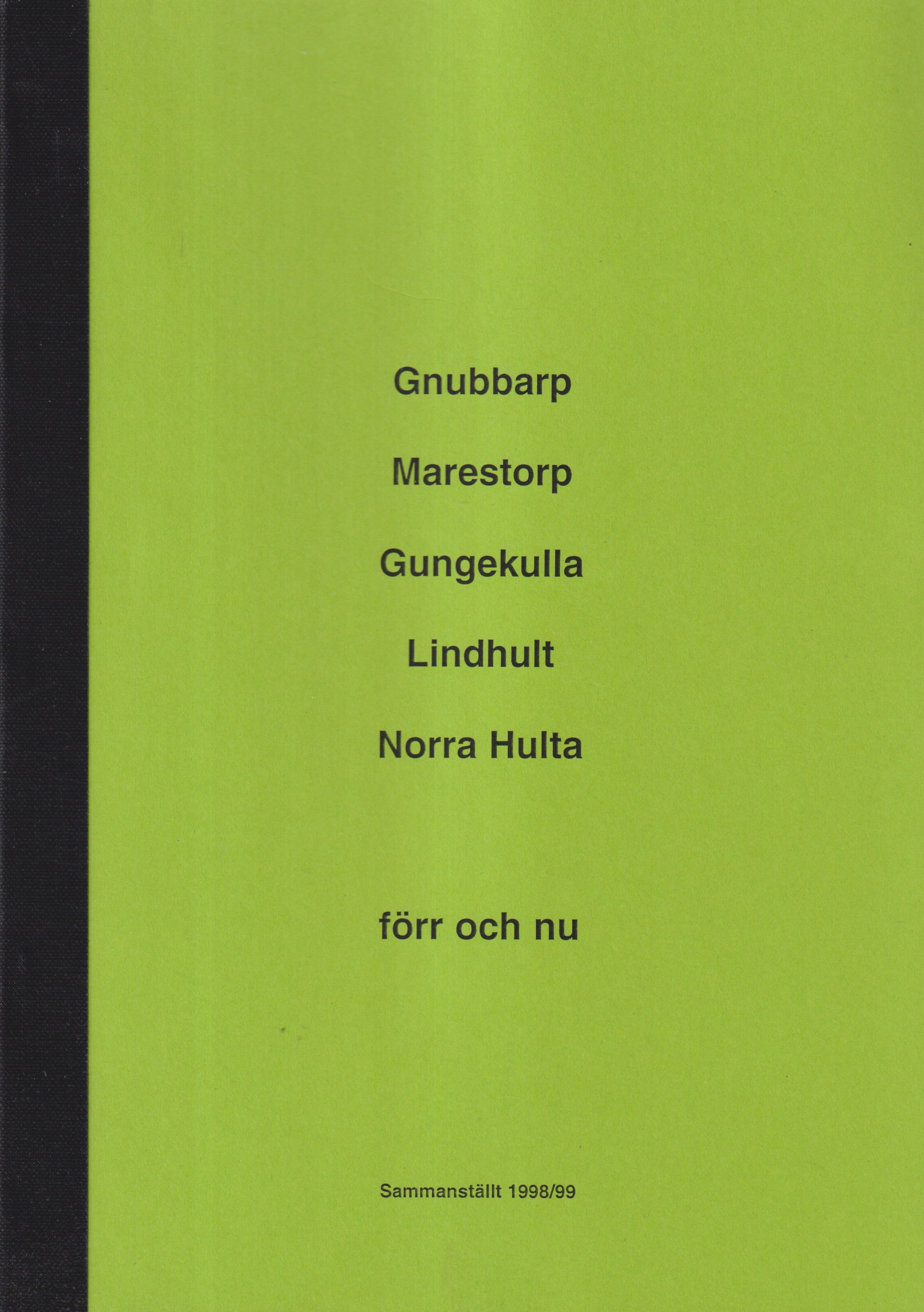 Gnubbarp - Marestorp - Gungekulla - Lindhult - Norra Hulta. Förr och nu. Sammanställt 1998/99 [= omslagstitel].