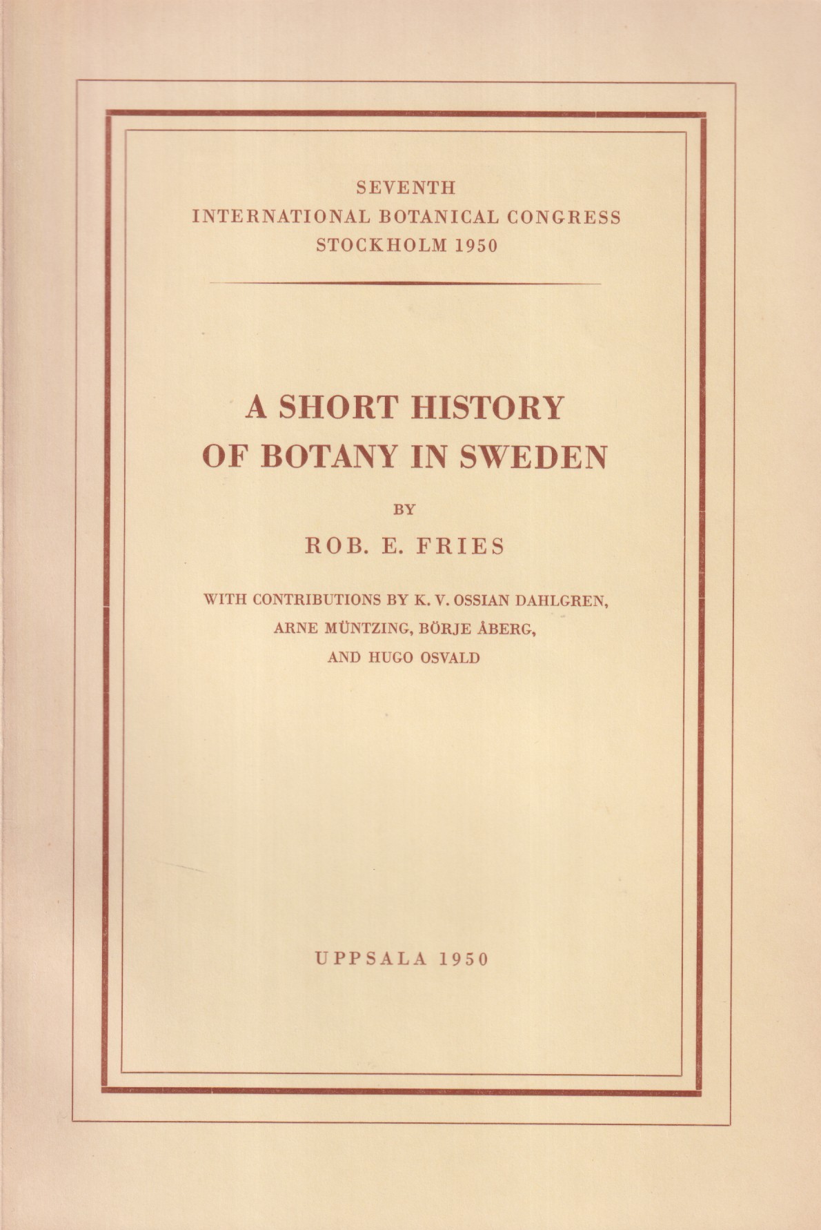 A Short History of Botany in Sweden. With contributions by K.V. Ossian Dahlgren, Arne Müntzing, Börje Åberg and Hugo Osvald.